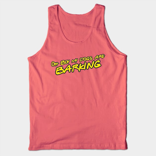 Oh boy my dogs are barking Tank Top by Aye Mate